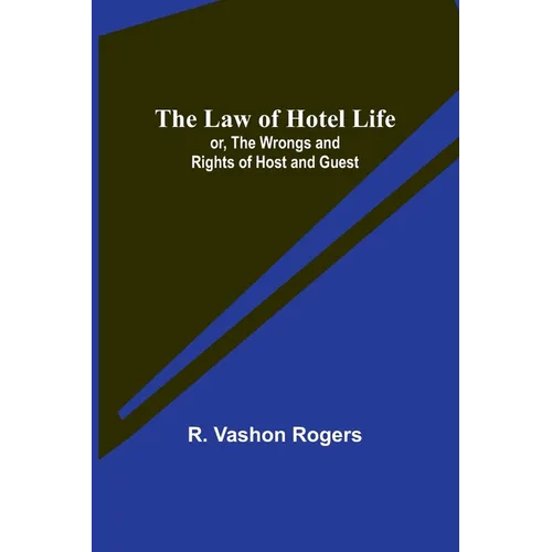 The Law of Hotel Life; or, the Wrongs and Rights of Host and Guest