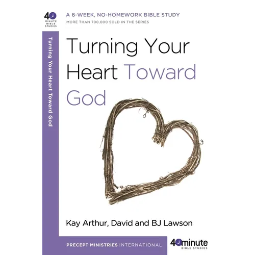 Turning Your Heart Toward God: A 6-Week, No-Homework Bible Study