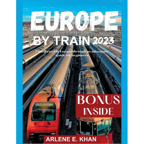 Europe by Train 2023: Train travel in Europe through an adventure guide for beginners