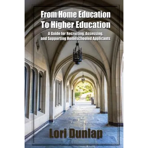From Home Education to Higher Education: A Guide for Recruiting, Assessing, and Supporting Homeschooled Applicants
