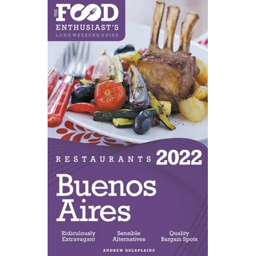 2022 Buenos Aires Restaurants - The Food Enthusiast's Long Weekend Guide