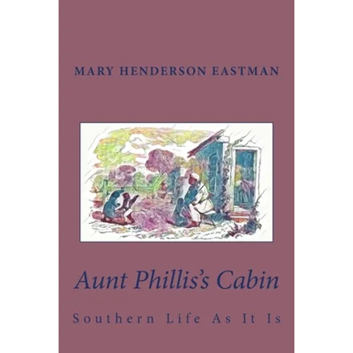 Aunt Phillis's Cabin: Southern Life As It Is