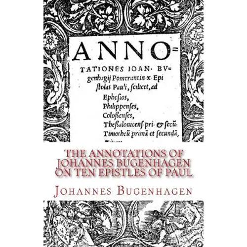 The Annotations of Johannes Bugenhagen on Ten Epistles of Paul
