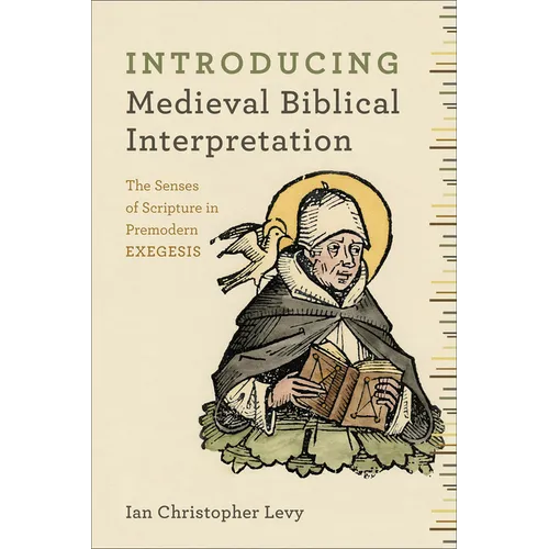 Introducing Medieval Biblical Interpretation: The Senses of Scripture in Premodern Exegesis