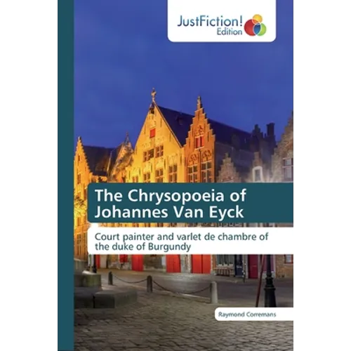 The Chrysopoeia of Johannes Van Eyck