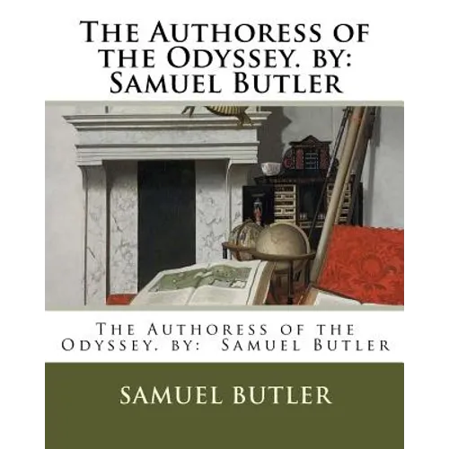 The Authoress of the Odyssey. by: Samuel Butler