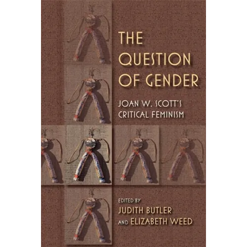 The Question of Gender: Joan W. Scottas Critical Feminism