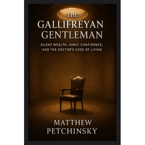 The Gallifreyan Gentleman: Silent Wealth, Sonic Confidence, and the Doctor's Code of Living