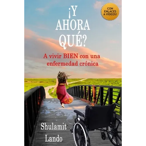 ¡y Ahora Qué?: A vivir BIEN con una enfermedad crónica