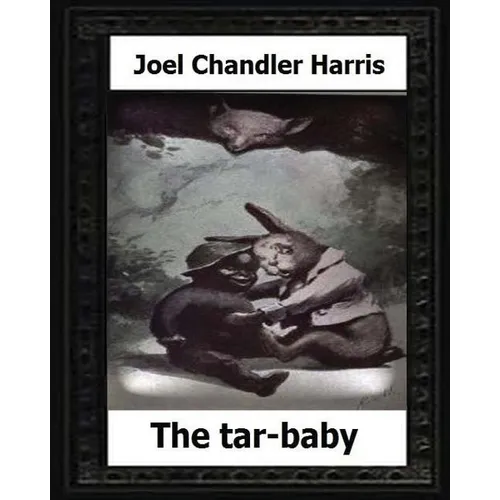 The tar-baby (1904) by: Joel Chandler Harris