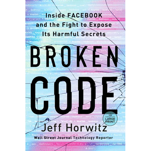 Broken Code: Inside Facebook and the Fight to Expose Its Harmful Secrets