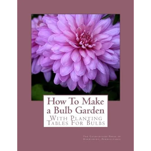 How To Make a Bulb Garden: With Planting Tables For Bulbs