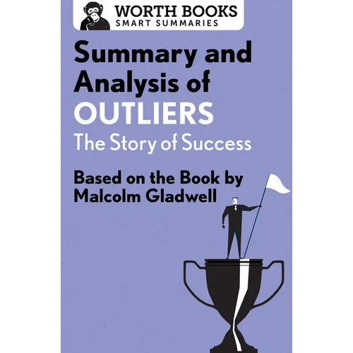 Summary and Analysis of Outliers: The Story of Success: Based on the Book by Malcolm Gladwell
