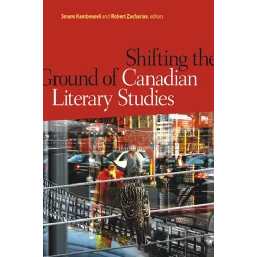 Shifting the Ground of Canadian Literary Studies