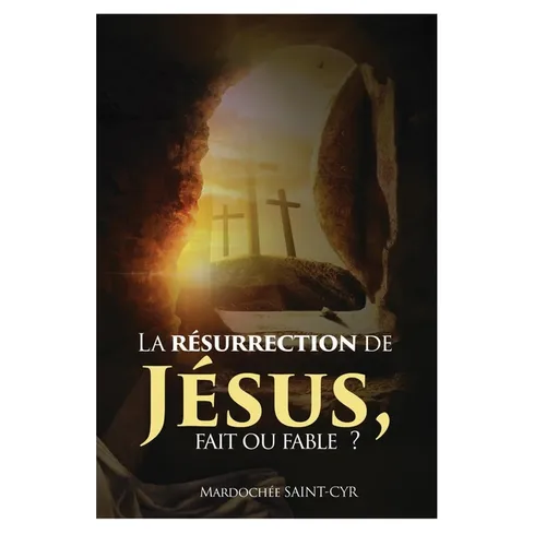 La résurrection de Jesus est-elle une fable ou un fait?