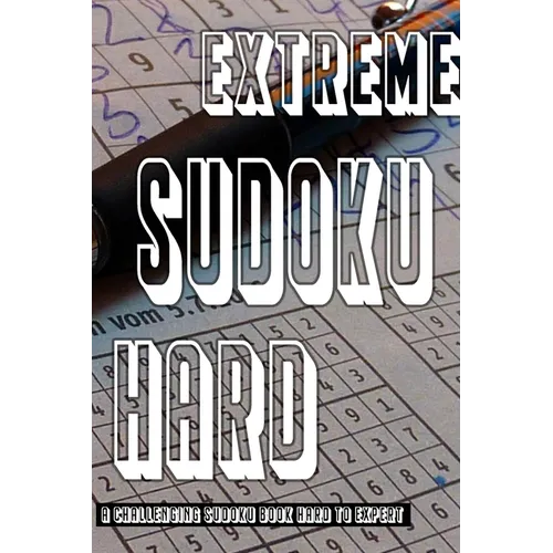 Extreme Sudoku Puzzle Book: Hard To Expert Sudoku With Solutions