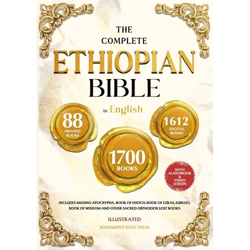 THE COMPLETE ETHIOPIAN BIBLE IN ENGLISH Illustrated: Includes Missing Apocrypha, Book of Enoch, Book of Ezras, Jubilees, Book of Wisdom and Other Sacr