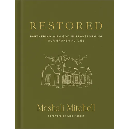 Restored: Partnering with God in Transforming Our Broken Places