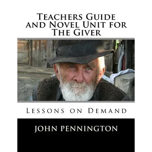 Teachers Guide and Novel Unit for The Giver: Lessons on Demand