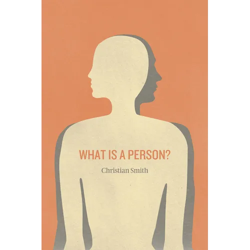 What Is a Person?: Rethinking Humanity, Social Life, and the Moral Good from the Person Up - Paperback