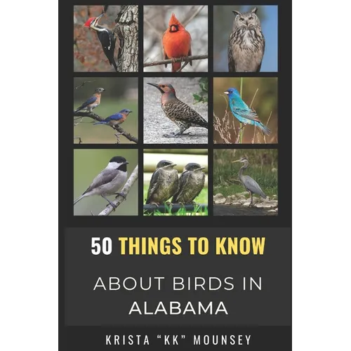 50 Things to Know About Birds in Alabama: Birding in the Heart of Dixie