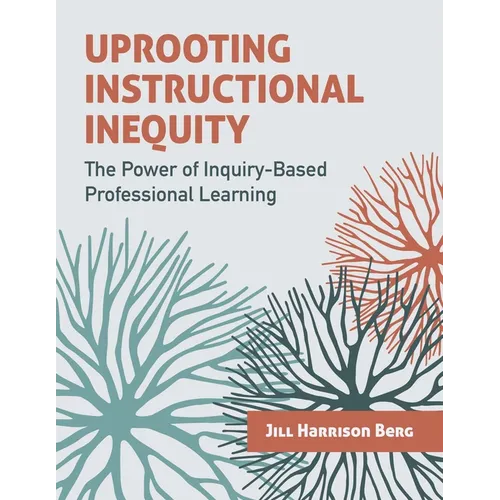 Uprooting Instructional Inequity: The Power of Inquiry-Based Professional Learning