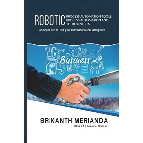 Herramientas robóticas de automatización de procesos, automatización de procesos y sus beneficios: Comprender la RPA y la Automatización Inteligente