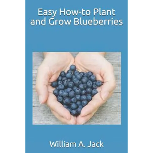 Easy How-To Plant and Grow Blueberries