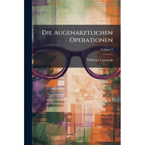 Die Augenarztlichen Operationen; Volume 2