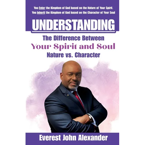 Understanding The Difference Between Your Spirit and Soul: Nature vs. Character