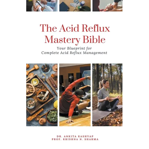 The Acid Reflux Mastery Bible: Your Blueprint for Complete Acid Reflux Management