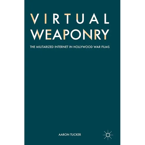 Virtual Weaponry: The Militarized Internet in Hollywood War Films