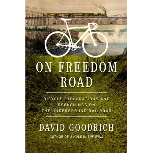 On Freedom Road: Bicycle Explorations and Reckonings on the Underground Railroad