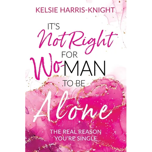 It's Not Right for Wo-Man to Be Alone: The Real Reason You're Single