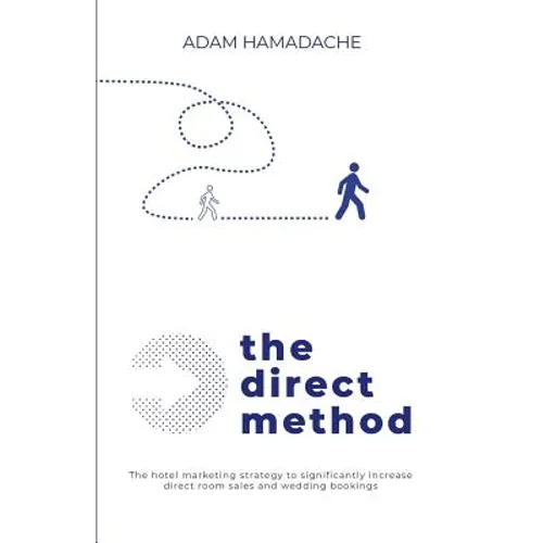 The Direct Method: The Hotel Marketing Strategy to Significantly Increase Direct Room Sales and Wedding Bookings