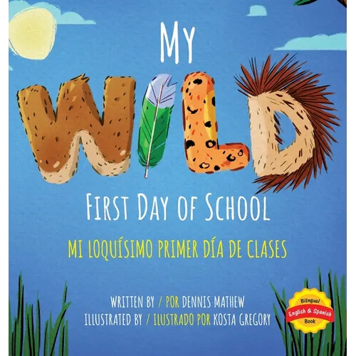 My Wild First Day of School: Mi Loquísimo Primer Día de Clases: English/Spanish Edition