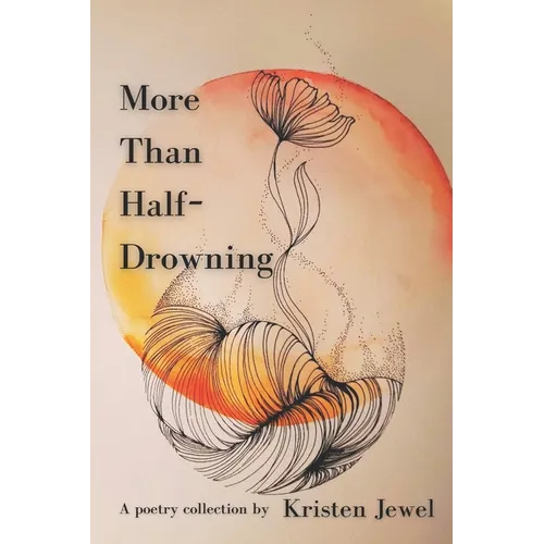 More Than Half-Drowning: A poetry collection