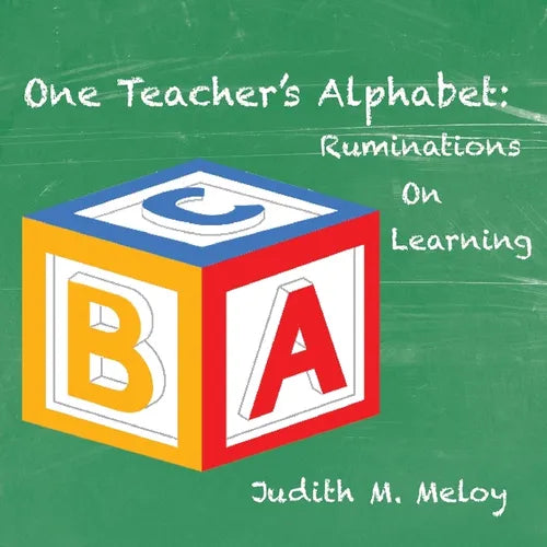One Teacher's Alphabet: Ruminations on Learning