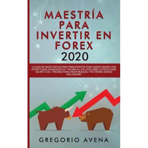 Maestría para Invertir en Forex 2020: La Guía de inicio rápida para principiantes para ganar dinero con estrategias avanzadas de trading al día. Descu