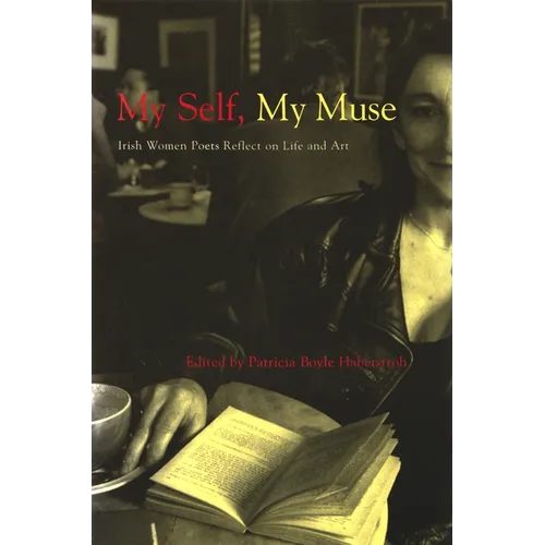 My Self, My Muse: Irish Women Poets Reflect on Life and Art