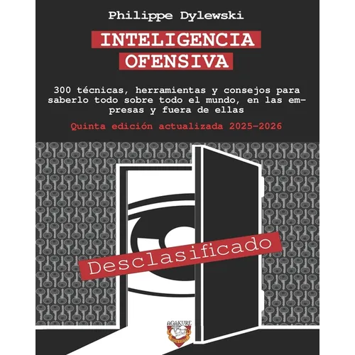 Inteligencia Ofensiva: 300 técnicas, herramientas y consejos para saberlo todo sobre todo el mundo, en las empresas y fuera de ellas