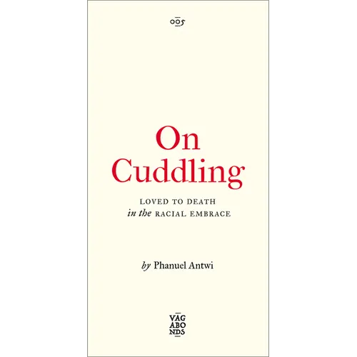 On Cuddling: Loved to Death in the Racial Embrace Volume 5