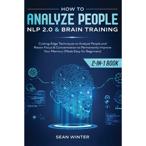 How to Analyze People: NLP 2.0 and Brain Training 2-in-1: Book Cutting-Edge Techniques to Analyze People and Retain Focus & Concentration to