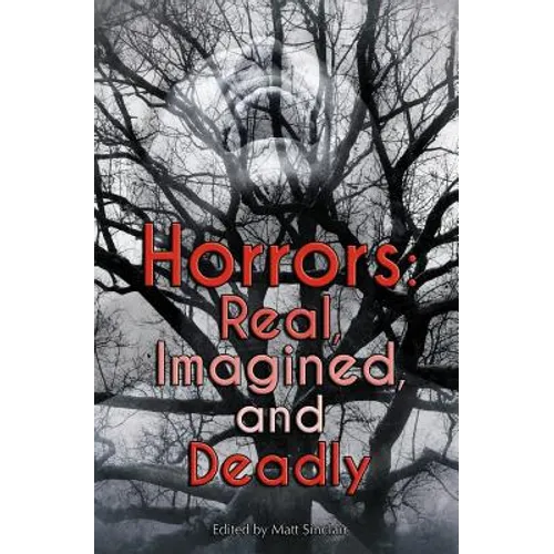 Horrors: Real, Imagined, and Deadly