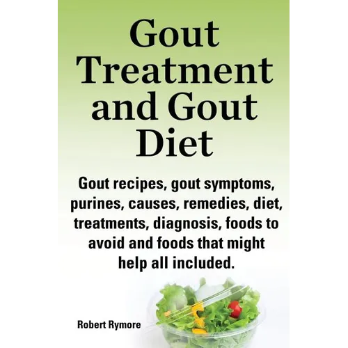 Gout Treatment and Gout Diet. Gout Recipes, Gout Symptoms, Purines, Causes, Remedies, Diet, Treatments, Diagnosis, Foods to Avoid and Foods That Might