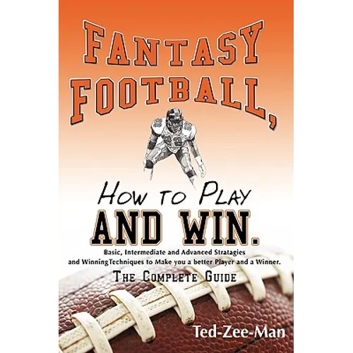 Fantasy Football, How to Play and Win.: The Complete Guide