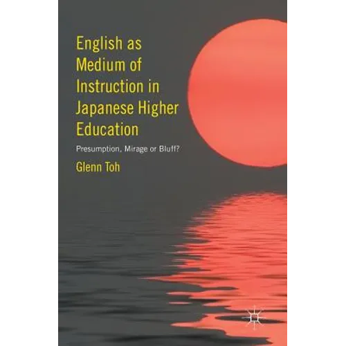 English as Medium of Instruction in Japanese Higher Education: Presumption, Mirage or Bluff?