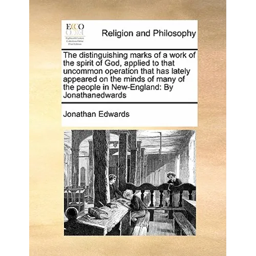The distinguishing marks of a work of the spirit of God, applied to that uncommon operation that has lately appeared on the minds of many of the peopl