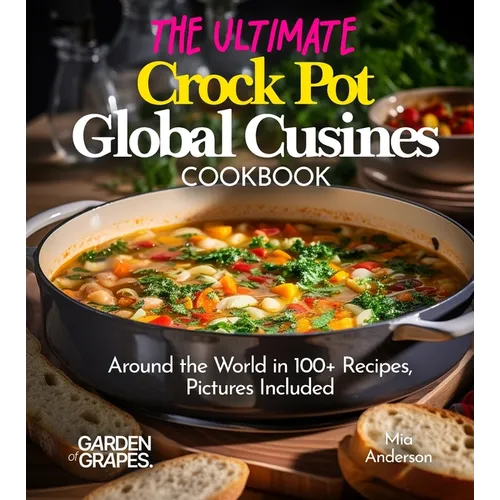 The Ultimate Crock Pot Global Cusines Cookbook: Around the World in 100+ Recipes, Featuring Dishes From New Orleans Gumbo to Mongolian Lamb Stew, Pict
