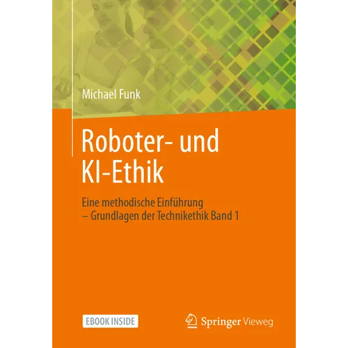 Roboter- Und Ki-Ethik: Eine Methodische Einführung - Grundlagen Der Technikethik Band 1